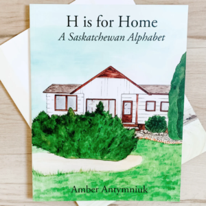 front cover of h is for home: a saskatchewan alphabet by amber antymniuk saskatoon